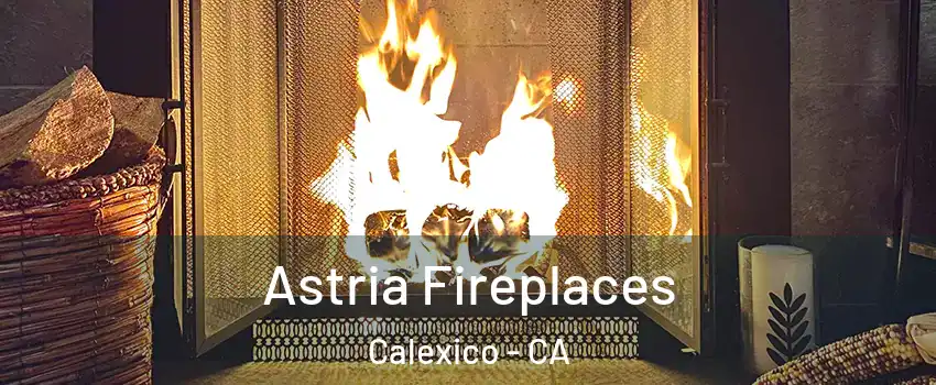  Astria Fireplaces Calexico - CA