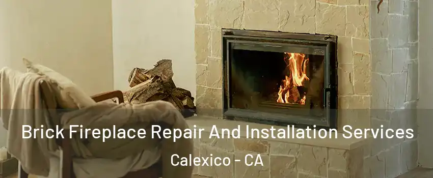  Brick Fireplace Repair And Installation Services Calexico - CA