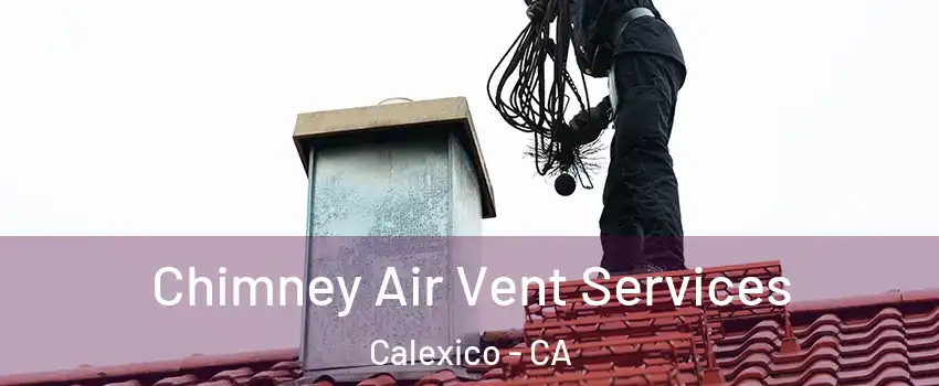  Chimney Air Vent Services Calexico - CA