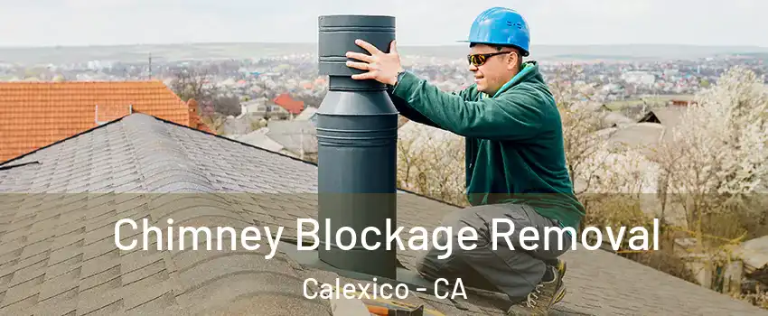  Chimney Blockage Removal Calexico - CA