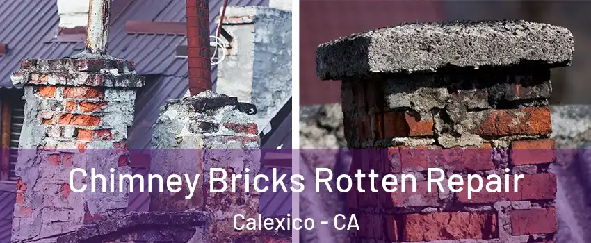  Chimney Bricks Rotten Repair Calexico - CA