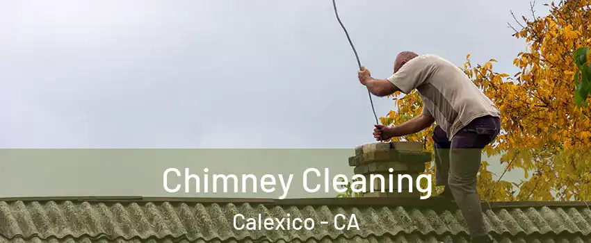  Chimney Cleaning Calexico - CA