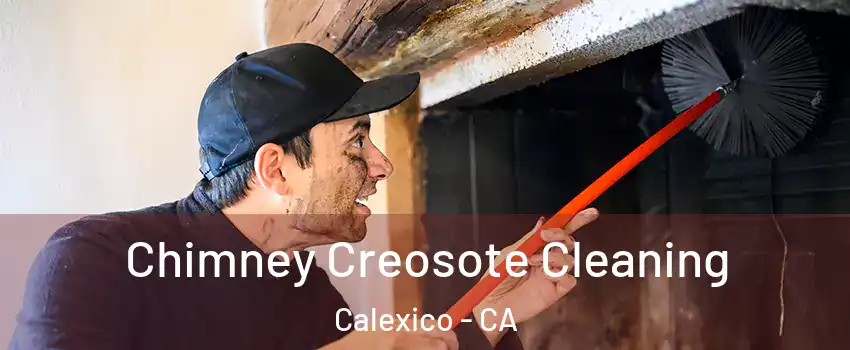  Chimney Creosote Cleaning Calexico - CA
