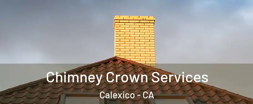Chimney Crown Services Calexico - CA