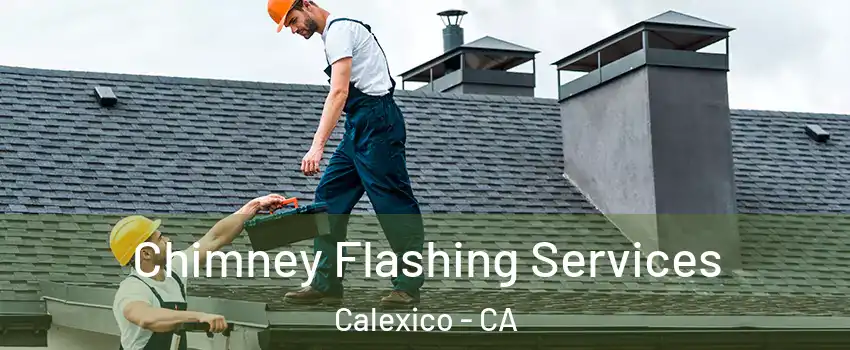 Chimney Flashing Services Calexico - CA