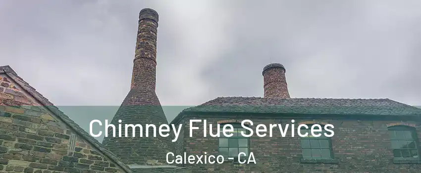  Chimney Flue Services Calexico - CA