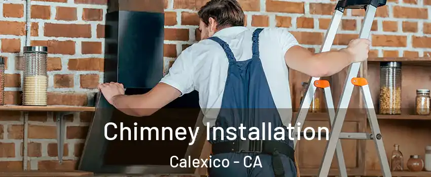 Chimney Installation Calexico - CA
