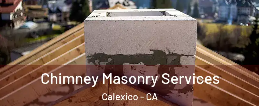  Chimney Masonry Services Calexico - CA