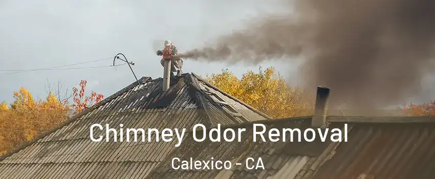  Chimney Odor Removal Calexico - CA