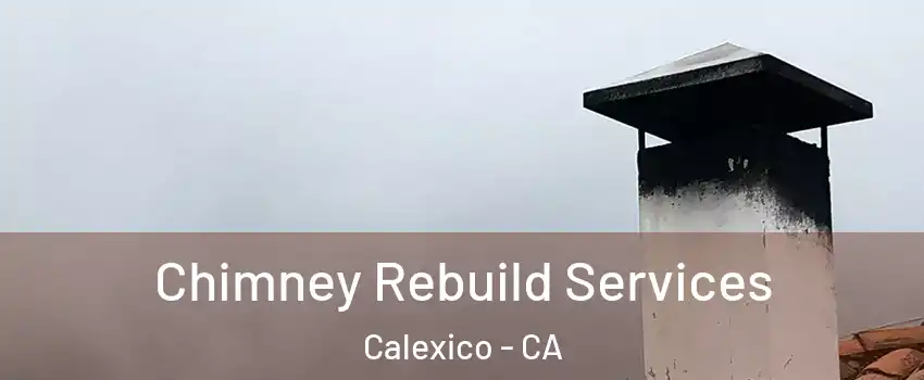  Chimney Rebuild Services Calexico - CA