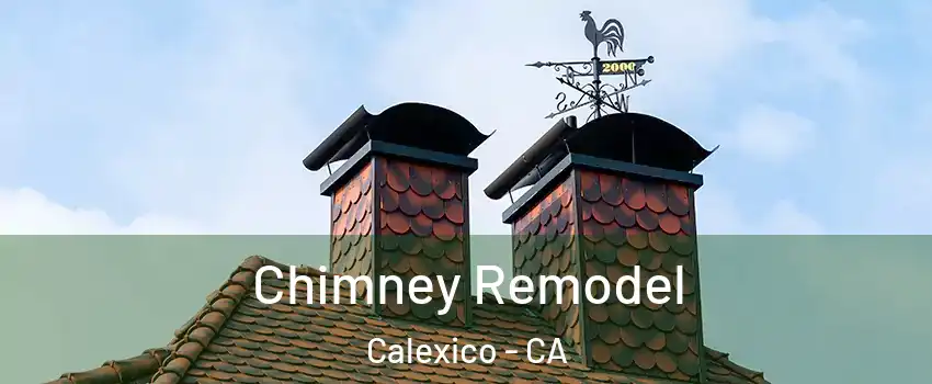  Chimney Remodel Calexico - CA