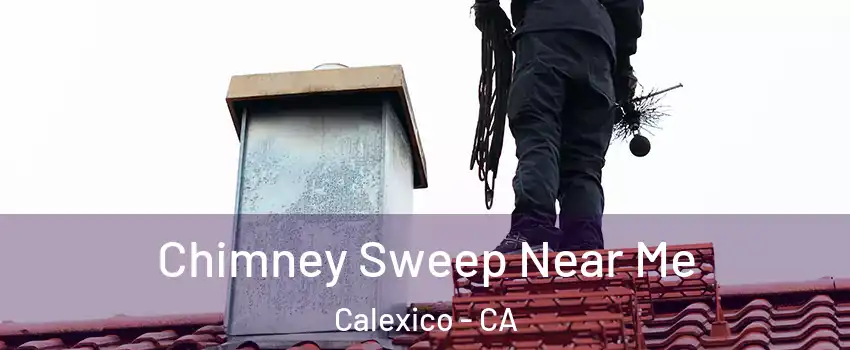  Chimney Sweep Near Me Calexico - CA