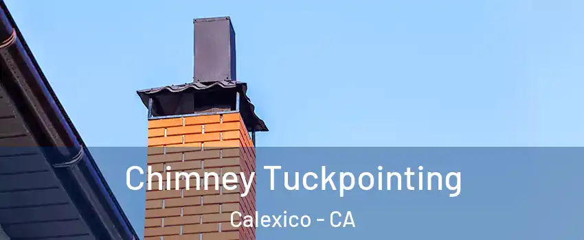  Chimney Tuckpointing Calexico - CA