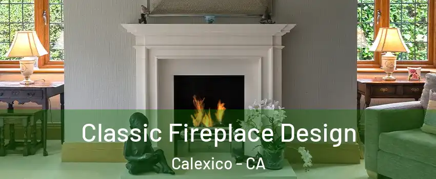  Classic Fireplace Design Calexico - CA