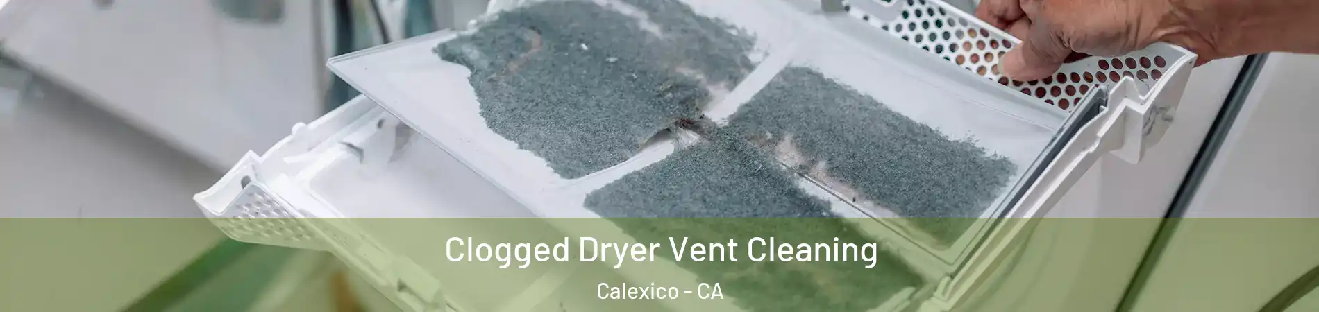  Clogged Dryer Vent Cleaning Calexico - CA