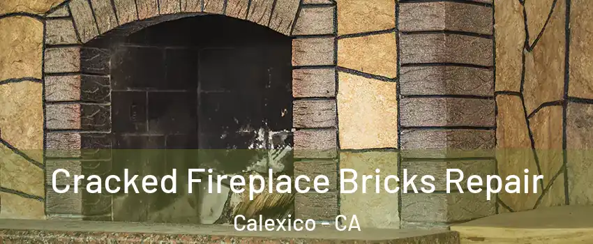  Cracked Fireplace Bricks Repair Calexico - CA