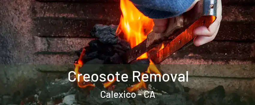  Creosote Removal Calexico - CA