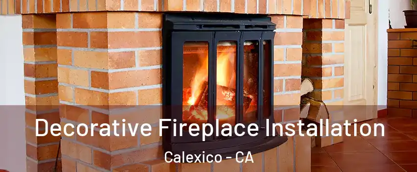  Decorative Fireplace Installation Calexico - CA