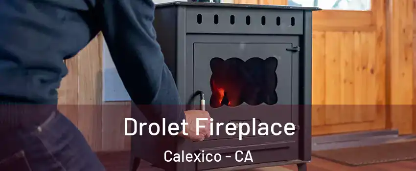  Drolet Fireplace Calexico - CA