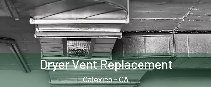  Dryer Vent Replacement Calexico - CA