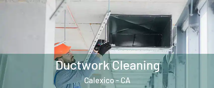  Ductwork Cleaning Calexico - CA