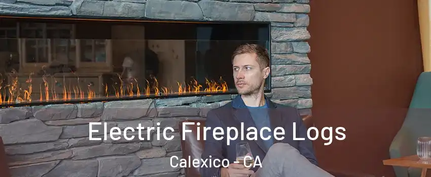  Electric Fireplace Logs Calexico - CA