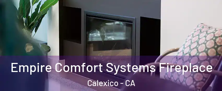  Empire Comfort Systems Fireplace Calexico - CA