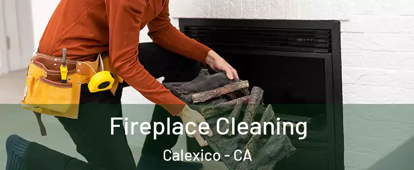  Fireplace Cleaning Calexico - CA