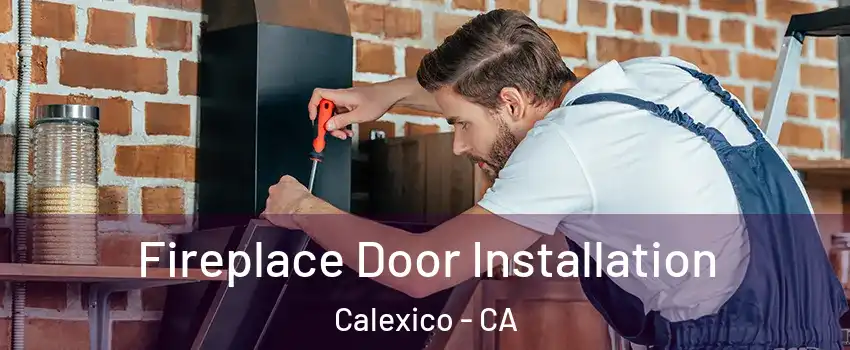  Fireplace Door Installation Calexico - CA