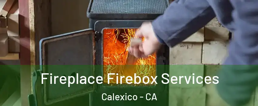  Fireplace Firebox Services Calexico - CA