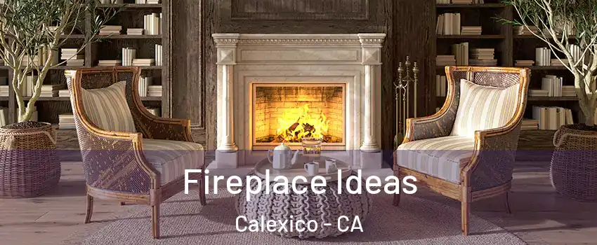  Fireplace Ideas Calexico - CA
