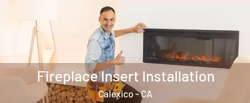  Fireplace Insert Installation Calexico - CA