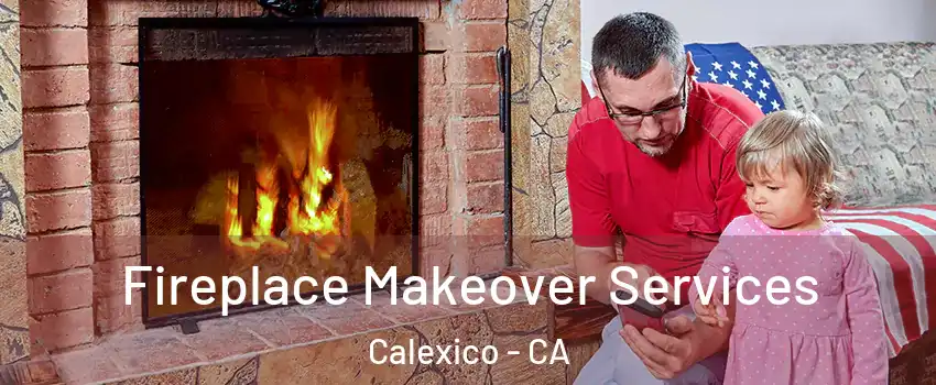  Fireplace Makeover Services Calexico - CA