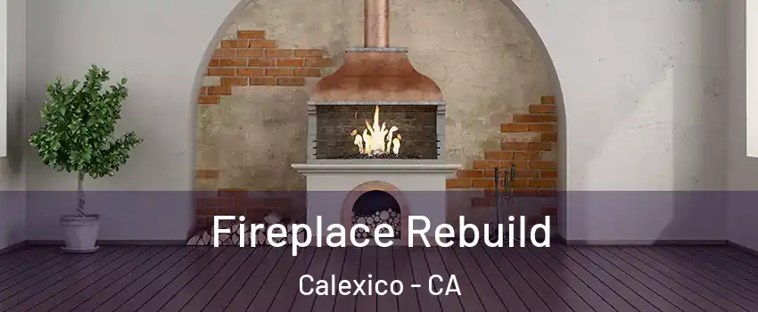  Fireplace Rebuild Calexico - CA