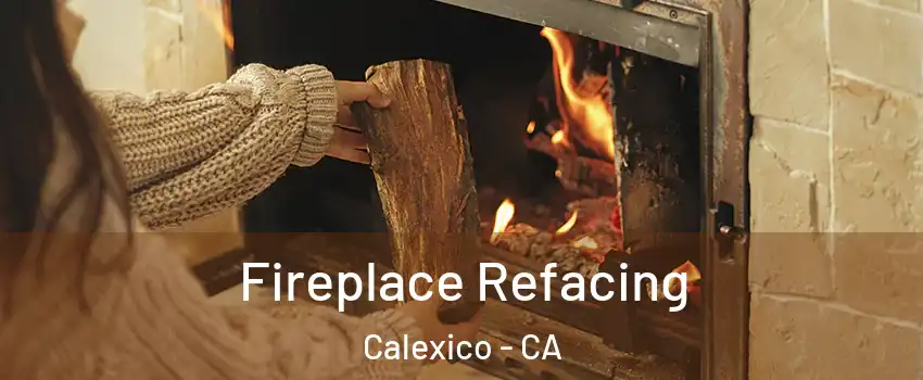  Fireplace Refacing Calexico - CA