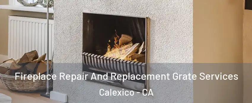  Fireplace Repair And Replacement Grate Services Calexico - CA