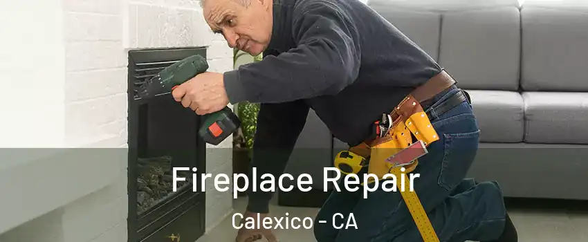  Fireplace Repair Calexico - CA
