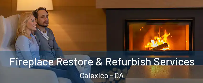  Fireplace Restore & Refurbish Services Calexico - CA
