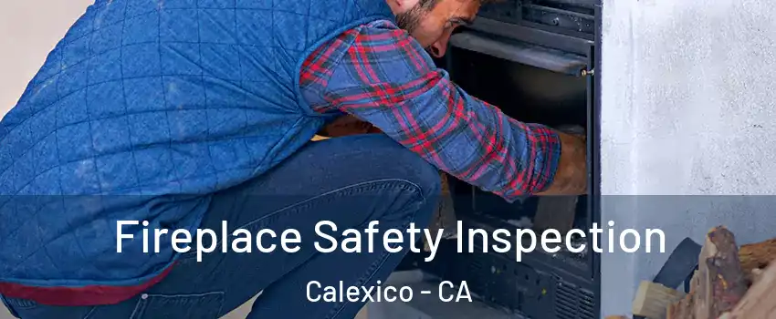  Fireplace Safety Inspection Calexico - CA