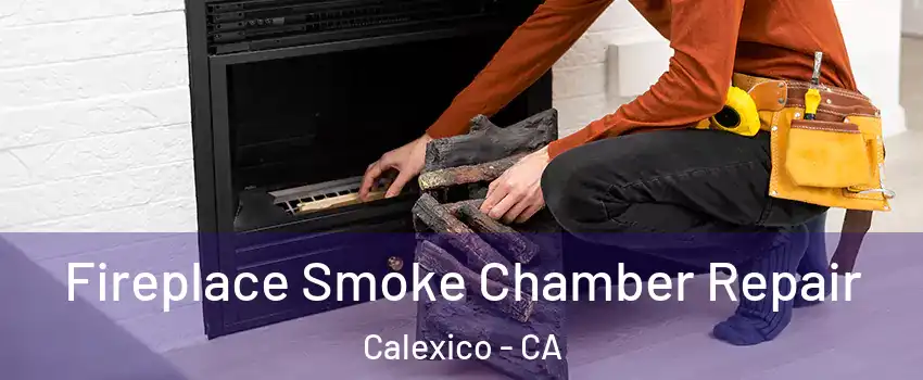  Fireplace Smoke Chamber Repair Calexico - CA