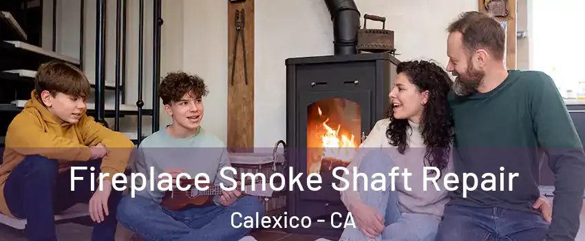 Fireplace Smoke Shaft Repair Calexico - CA