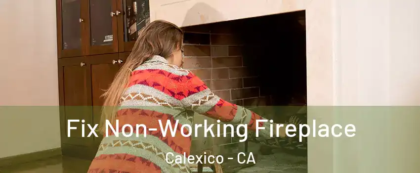  Fix Non-Working Fireplace Calexico - CA