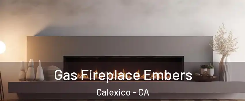  Gas Fireplace Embers Calexico - CA