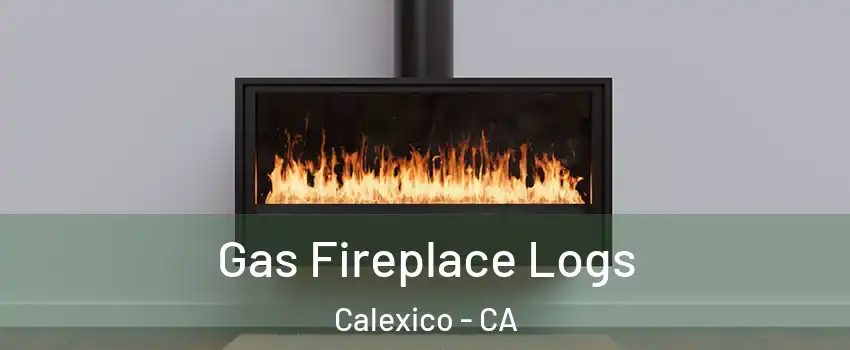  Gas Fireplace Logs Calexico - CA