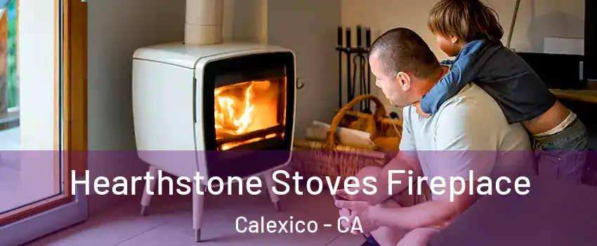  Hearthstone Stoves Fireplace Calexico - CA