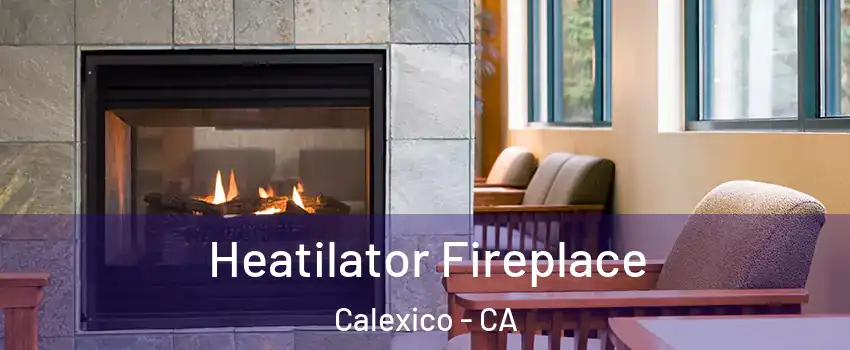  Heatilator Fireplace Calexico - CA