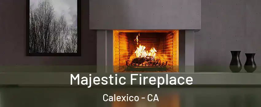  Majestic Fireplace Calexico - CA