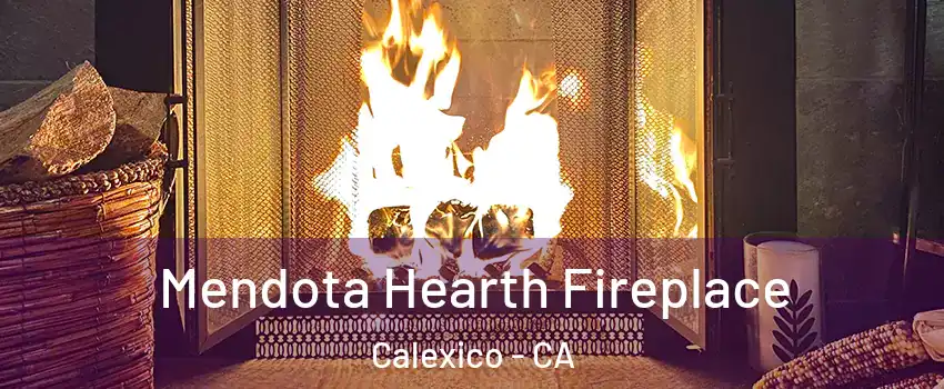  Mendota Hearth Fireplace Calexico - CA
