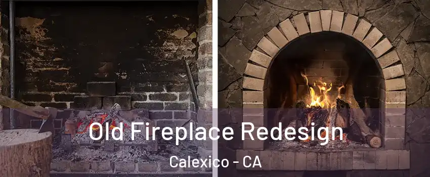  Old Fireplace Redesign Calexico - CA