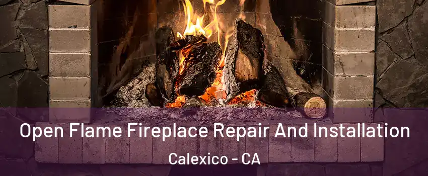  Open Flame Fireplace Repair And Installation Calexico - CA